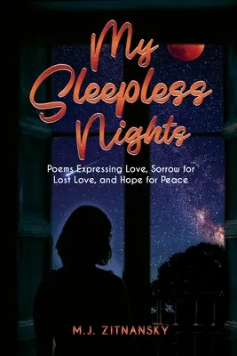 Nuits blanches : Poèmes exprimant l'amour, le chagrin de l'amour perdu et l'espoir de paix - Sleepless Nights: Poems Expressing Love, Sorrow for Lost Love, and Hope for Peace