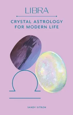 Balance : Cristal Astrologie pour la vie moderne - Libra: Crystal Astrology for Modern Life