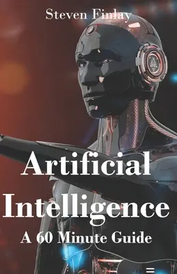 L'intelligence artificielle : Un guide de 60 minutes - Artificial Intelligence: A 60 Minute Guide
