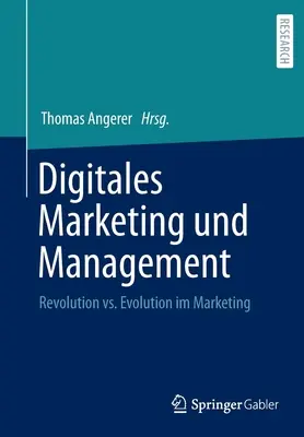 Digitales Marketing Und Management : La révolution ou l'évolution du marketing - Digitales Marketing Und Management: Revolution vs. Evolution Im Marketing