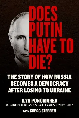 Poutine doit-il mourir ? Comment la Russie devient une démocratie après sa défaite face à l'Ukraine - Does Putin Have to Die?: The Story of How Russia Becomes a Democracy After Losing to Ukraine
