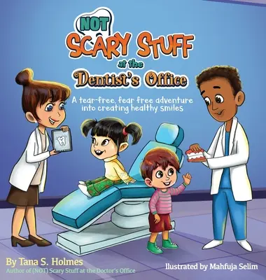 Les choses (pas) effrayantes chez le dentiste : Une aventure sans larmes et sans peur pour créer des sourires sains - (NOT) Scary Stuff at the Dentist's Office: A Tear-Free, Fear-Free Adventure Into Creating Healthy Smiles