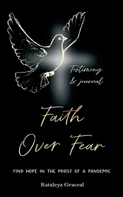 La foi au-dessus de la peur : Trouver l'espoir au milieu d'une pandémie : Édition témoignage et journal - Faith Over Fear: Find Hope in the Midst of a Pandemic: Testimony and Journal edition