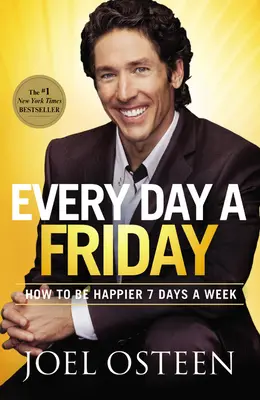 Chaque jour est un vendredi : Comment être plus heureux 7 jours par semaine - Every Day a Friday: How to Be Happier 7 Days a Week