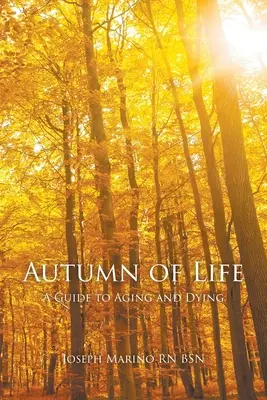 L'automne de la vie : Guide du vieillissement et de la mort - Autumn of Life: A Guide to Aging and Dying