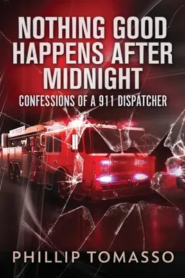 Rien de bon n'arrive après minuit : Confessions d'un répartiteur du 911 - Nothing Good Happens After Midnight: Confessions Of A 911 Dispatcher
