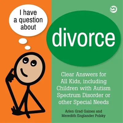 J'ai une question sur le divorce : Un livre pour les enfants atteints de troubles du spectre autistique ou ayant d'autres besoins particuliers - I Have a Question about Divorce: A Book for Children with Autism Spectrum Disorder or Other Special Needs