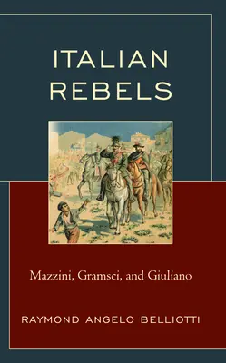 Les rebelles italiens : Mazzini, Gramsci et Giuliano - Italian Rebels: Mazzini, Gramsci, and Giuliano