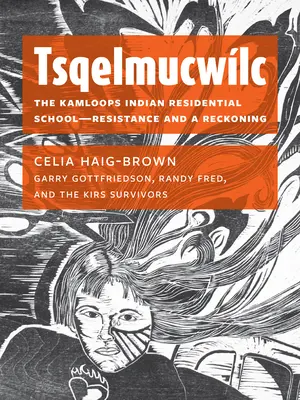 Tsqelmucwlc : Le pensionnat indien de Kamloops : résistance et bilan - Tsqelmucwlc: The Kamloops Indian Residential School―resistance and a Reckoning