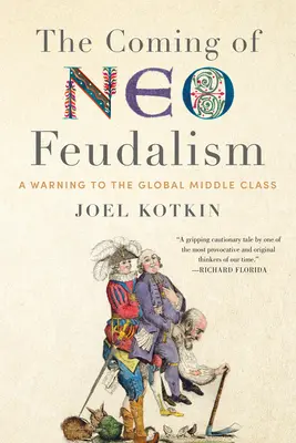 L'avènement du néo-féodalisme : Un avertissement à la classe moyenne mondiale - The Coming of Neo-Feudalism: A Warning to the Global Middle Class