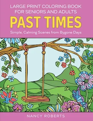 Livre de coloriage en gros caractères pour les seniors et les adultes : Past Times : Des scènes simples et apaisantes d'une époque révolue - faciles à colorier avec des crayons de couleur ou des marqueurs. - Large Print Coloring Book for Seniors and Adults: Past Times: Simple, Calming Scenes from Bygone Days - Easy to Color with Colored Pencils or Markers