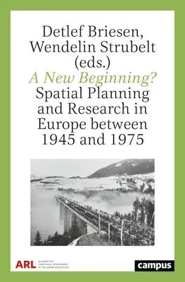 Un nouveau départ ? L'aménagement du territoire et la recherche en Europe entre 1945 et 1975 - A New Beginning?: Spatial Planning and Research in Europe Between 1945 and 1975