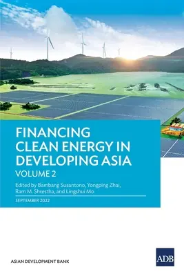 Financement de l'énergie propre dans les pays en développement d'Asie : Volume 2 - Financing Clean Energy in Developing Asia: Volume 2