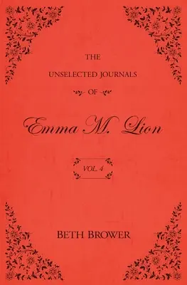 Les Journaux non choisis d'Emma M. Lion : Vol. 4 - The Unselected Journals of Emma M. Lion: Vol. 4