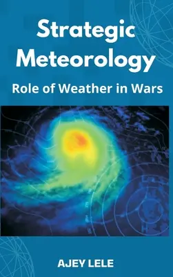 Météorologie stratégique : Le rôle de la météo dans les guerres - Strategic Meteorology: Role of Weather in Wars