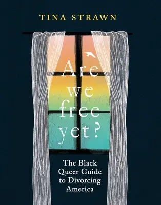 Sommes-nous encore libres ? Le guide queer noir pour divorcer de l'Amérique - Are We Free Yet?: The Black Queer Guide to Divorcing America