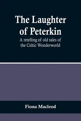 Le rire de Peterkin : Une relecture d'anciens contes du monde merveilleux celtique - The Laughter of Peterkin: A retelling of old tales of the Celtic Wonderworld