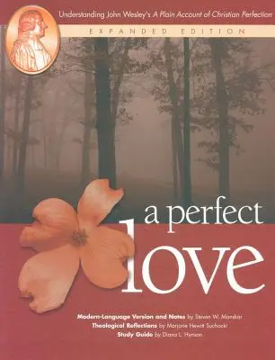 Un amour parfait : Comprendre l'ouvrage de John Wesley Un simple récit de la perfection chrétienne : Édition élargie - A Perfect Love: Understanding John Wesley's A Plain Account of Christian Perfection: Expanded Edition