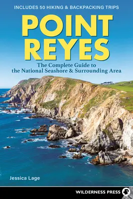 Point Reyes : Le guide complet du National Seashore et de la région environnante - Point Reyes: The Complete Guide to the National Seashore & Surrounding Area