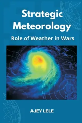 Météorologie stratégique : Rôle de la météo dans les guerres - Strategic Meteorology: Role of Weather in Wars