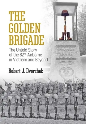 La Brigade d'or : L'histoire inédite de la 82e Airborne au Viêt Nam et au-delà - The Golden Brigade: The Untold Story of the 82nd Airborne in Vietnam and Beyond