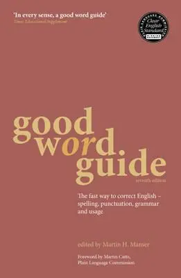 Guide des bons mots : Le moyen rapide de corriger l'anglais - orthographe, ponctuation, grammaire et usage - Good Word Guide: The Fast Way to Correct English - Spelling, Punctuation, Grammar and Usage