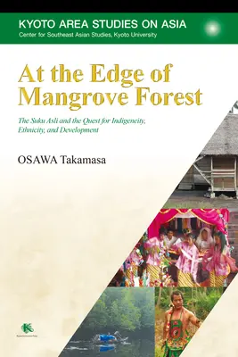 À la lisière de la forêt de mangroves : Les Suku Asli et la quête de l'indigénéité, de l'ethnicité et du développement - At the Edge of Mangrove Forest: The Suku Asli and the Quest for Indigeneity, Ethnicity, and Development
