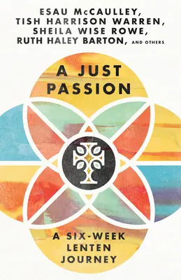 Une passion juste : Un voyage de carême de six semaines - A Just Passion: A Six-Week Lenten Journey