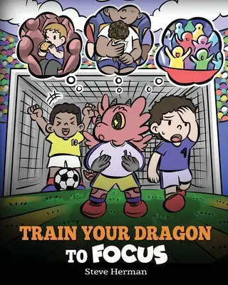 Entraîne ton dragon à se concentrer : Un livre pour enfants pour aider les enfants à se concentrer, à être attentifs, à éviter les distractions et à augmenter leur concentration. - Train Your Dragon to Focus: A Children's Book to Help Kids Improve Focus, Pay Attention, Avoid Distractions, and Increase Concentration