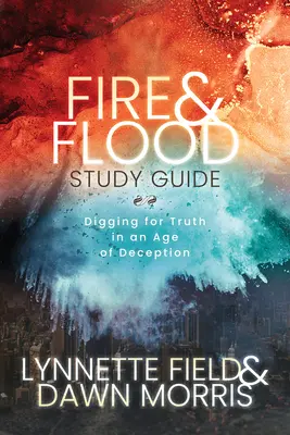 Guide d'étude Fire & Flood : A la recherche de la vérité à l'ère de la tromperie - Fire & Flood Study Guide: Digging for Truth in an Age of Deception