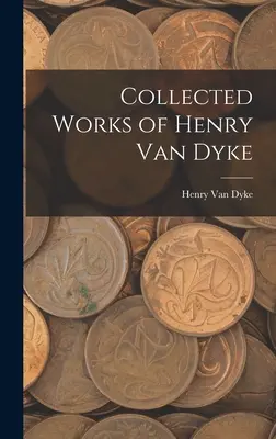 Œuvres de Henry Van Dyke - Collected Works of Henry Van Dyke