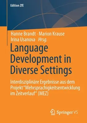 Language Development in Diverse Settings : Interdisziplinre Ergebnisse Aus dem Projekt Mehrsprachigkeitsentwicklung Im Zeitverlauf (Mez)