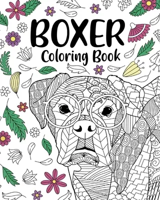 Livre de coloriage pour chien Boxer : Livre de coloriage pour adultes, cadeaux pour les amoureux du chien Boxer, coloriage de mandala floral. - Boxer Dog Coloring Book: Adult Coloring Book, Gifts for Boxer Dog Lovers, Floral Mandala Coloring