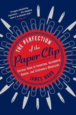 La perfection du trombone : Histoires curieuses d'invention, de génie accidentel et d'obsession de la papeterie - The Perfection of the Paper Clip: Curious Tales of Invention, Accidental Genius, and Stationery Obsession