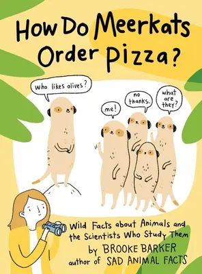 Comment les suricates commandent-ils une pizza ? Faits sauvages sur les animaux et les scientifiques qui les étudient - How Do Meerkats Order Pizza?: Wild Facts about Animals and the Scientists Who Study Them