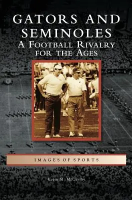 Gators et Seminoles : Une rivalité footballistique pour l'éternité - Gators and Seminoles: A Football Rivalry for the Ages