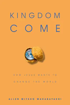 Kingdom Come : Comment Jésus veut changer le monde - Kingdom Come: How Jesus Wants to Change the World
