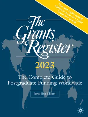 The Grants Register 2023 : Le guide complet du financement des études supérieures dans le monde - The Grants Register 2023: The Complete Guide to Postgraduate Funding Worldwide