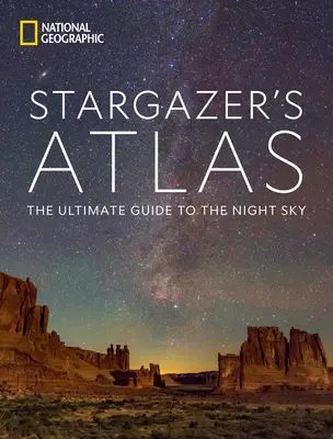 Atlas des étoiles du National Geographic : Le guide ultime du ciel nocturne - National Geographic Stargazer's Atlas: The Ultimate Guide to the Night Sky