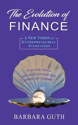 L'évolution de la finance : Une nouvelle vision de l'innovation entrepreneuriale - The Evolution of Finance: A New Vision for Entrepreneurial Innovation