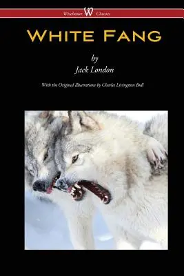 Croc blanc (Wisehouse Classics - avec illustrations originales) - White Fang (Wisehouse Classics - with original illustrations)