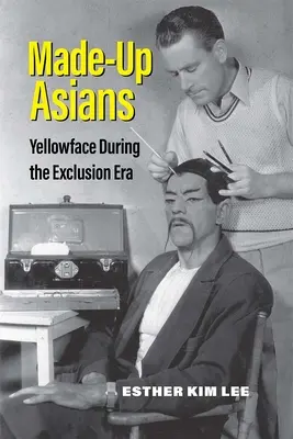 Made-Up Asians : Le visage jaune à l'époque de l'exclusion - Made-Up Asians: Yellowface During the Exclusion Era