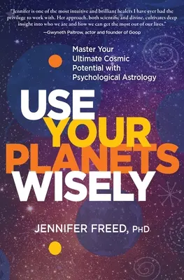 Utilisez vos planètes à bon escient : Maîtrisez votre potentiel cosmique ultime grâce à l'astrologie psychologique - Use Your Planets Wisely: Master Your Ultimate Cosmic Potential with Psychological Astrology