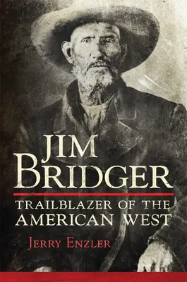 Jim Bridger : Pionnier de l'Ouest américain - Jim Bridger: Trailblazer of the American West