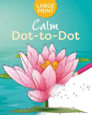 Livre de coloriage Calm Dot-To-Dot en gros caractères - Large Print Calm Dot-To-Dot