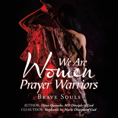 Nous sommes des femmes, des guerrières de la prière : Les âmes courageuses - We Are Women Prayer Warriors: Brave Souls