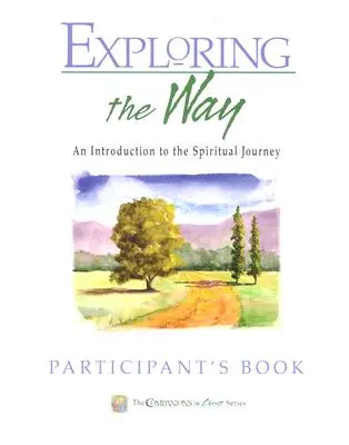 Exploration du chemin Livre du participant : Compagnons du Christ : Une introduction au voyage spirituel - Exploring the Way Participant's Book: Companions in Christ: An Introduction to the Spiritual Journey