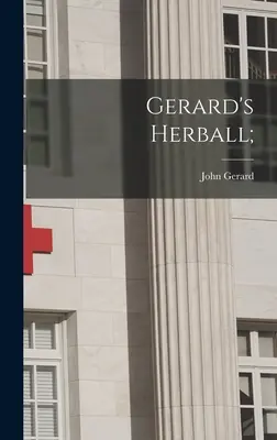 Les herbes de Gérard ; - Gerard's Herball;