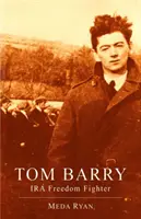 Tom Barry : Combattant de la liberté de l'IRA - Tom Barry: IRA Freedom Fighter