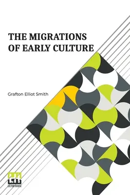 Les migrations de la culture primitive : Une étude de la signification de la distribution géographique de la pratique de la momification comme preuve de la migration. - The Migrations Of Early Culture: A Study Of The Significance Of The Geographical Distribution Of The Practice Of Mummification As Evidence Of The Migr